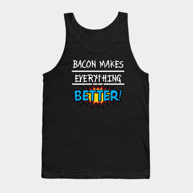 Bacon Makes Everything Better Tank Top by RRMStudios